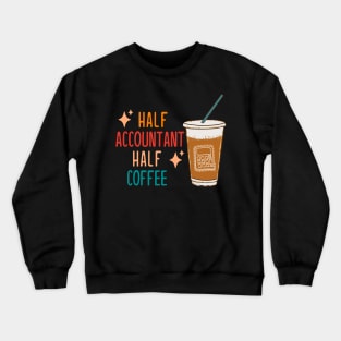 Half Accountant Half Coffee Accountant Gift Funny Accountant Crewneck Sweatshirt
